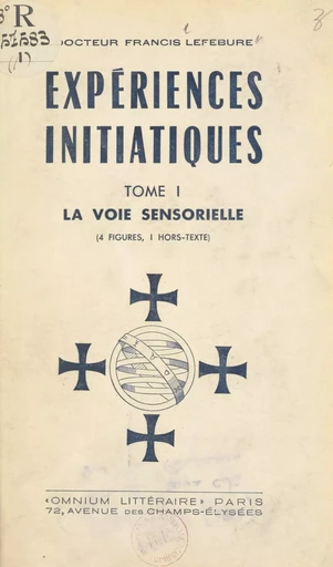 Expériences initiatiques (1). La voie sensorielle - Francis Lefébure - FeniXX réédition numérique