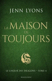 Le Choeur des dragons, T4 : La Maison de Toujours