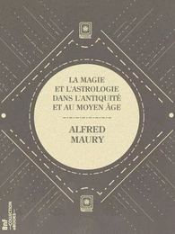 La Magie et l'Astrologie dans l'Antiquité et au Moyen Âge