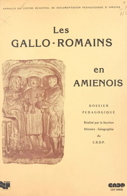 Les Gallo-Romains en Amiénois - J.-L. Cadoux,  Centre régional de documentation pédagogique (Amiens). Section Histoire-géographie - FeniXX réédition numérique