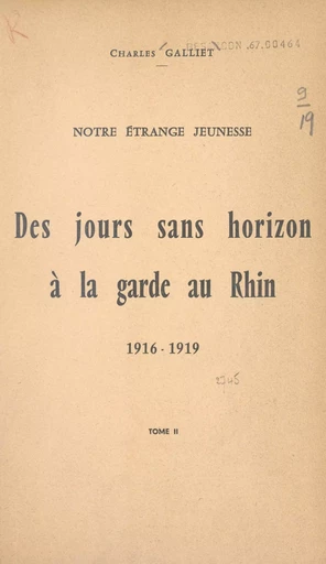 Notre étrange jeunesse (2). Des jours sans horizon à la garde au Rhin, 1916-1919 - Charles Galliet - FeniXX réédition numérique