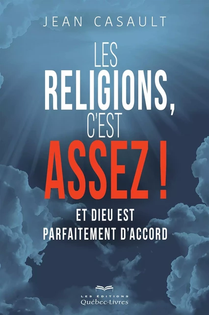 Les religions, c'est assez! - Jean Casault - Les Éditions Québec-Livres