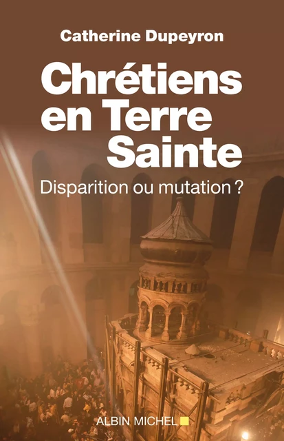 Chrétiens en Terre sainte - Catherine Dupeyron - Albin Michel