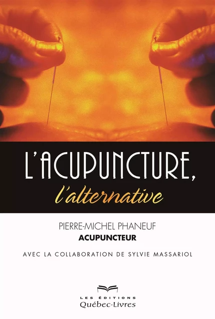 L'acupuncture, l'alternative - Pierre-Michel Phaneuf - Les Éditions Québec-Livres