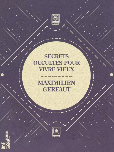 Secrets occultes pour vivre vieux - Maximilien Gerfaut - BnF collection ebooks