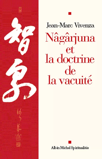 Nâgârjuna et la doctrine de la vacuité - Jean-Marc Vivenza - Albin Michel