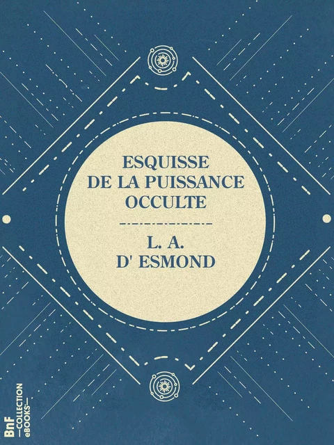 Esquisse de la puissance occulte - l. A. d' Esmond - BnF collection ebooks