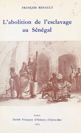 L'abolition de l'esclavage au Sénégal - François Renault - FeniXX réédition numérique