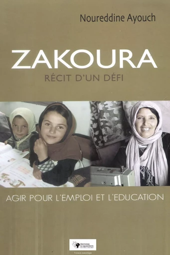 Zakoura - Agir pour l'emploi et l'éducation - Noureddine Ayouch - Editions Le Manifeste