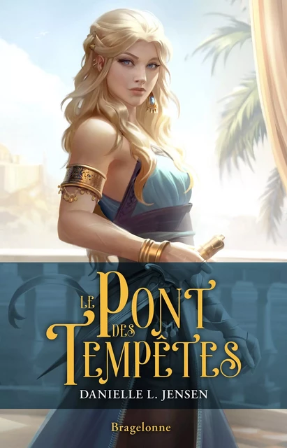 Le Pont des tempêtes, T1 : Le Pont des tempêtes - Danielle L. Jensen - Bragelonne