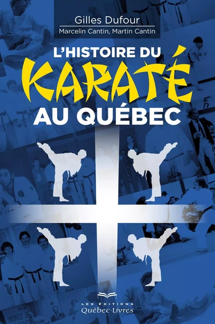 L'histoire du karaté au Québec - Gilles Dufour - Les Éditions Québec-Livres