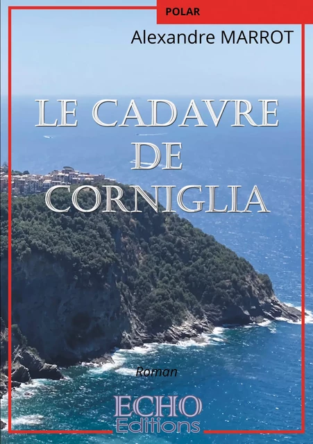 Le cadavre de Corniglia - Alexandre Marrot - ECHO Editions