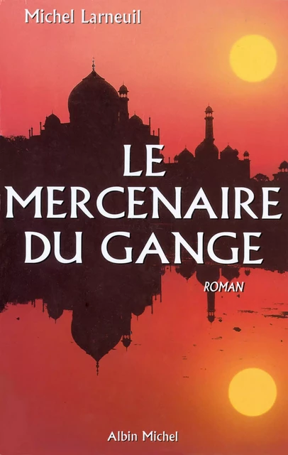 Le Mercenaire du Gange - Michel Larneuil - Albin Michel