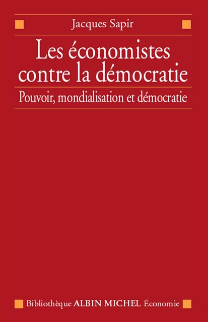 Les Économistes contre la démocratie - Jacques Sapir - Albin Michel