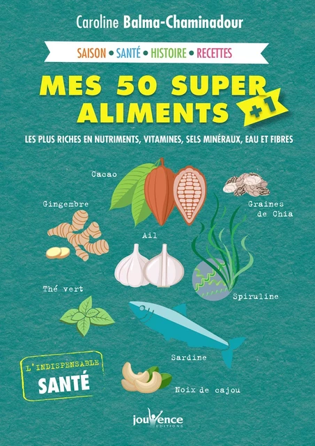 Mes 50 super aliments + 1 - Caroline Balma-Chaminadour - Éditions Jouvence