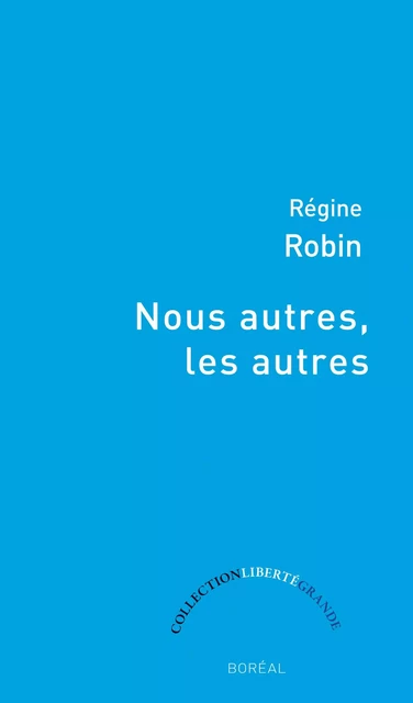 Nous autres, les autres - Régine Robin - Editions du Boréal