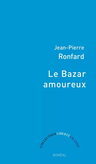 Le Bazar amoureux - Jean-Pierre Ronfard - Editions du Boréal