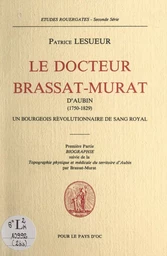 Le Docteur Brassat-Murat d'Aubin (1750-1829), un bourgeois révolutionnaire de sang royal (1). Biographie