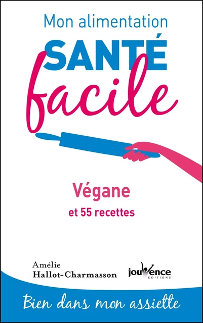 Mon alimentation santé facile : Végane - Amélie Hallot-Charmasson - Éditions Jouvence