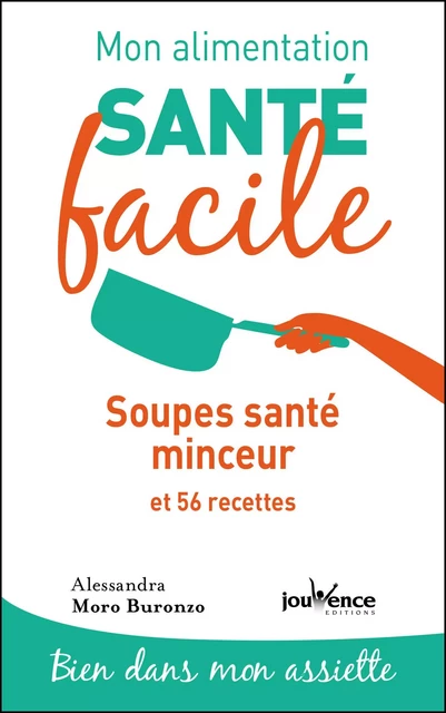 Mon alimentation santé facile : Soupes santé minceur - Alessandra Moro Buronzo - Éditions Jouvence