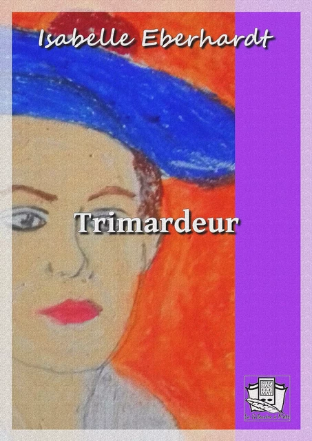 Trimardeur - Isabelle Eberhardt - La Gibecière à Mots