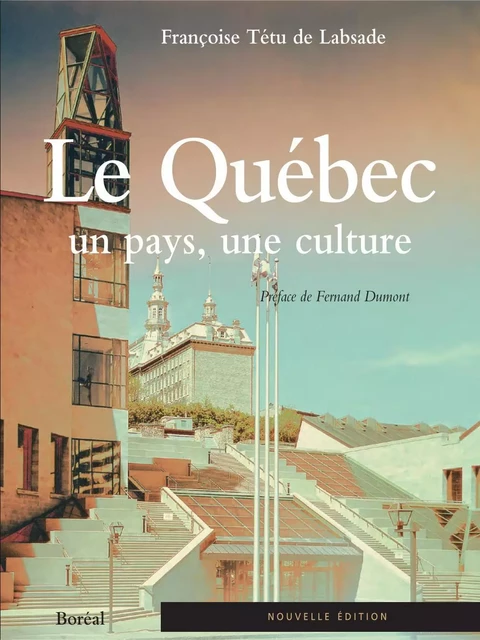 Le Québec, un pays, une culture - Françoise Tétu de Labsade - Editions du Boréal