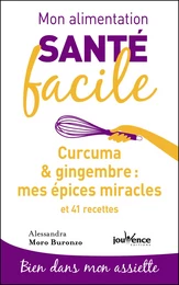 Mon alimentation santé facile : Curcuma & gingembre, mes épices miracles