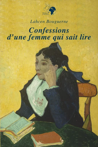 Confessions d'une femme qui sait lire - Lahcen Bouguerne - Editions Le Manifeste