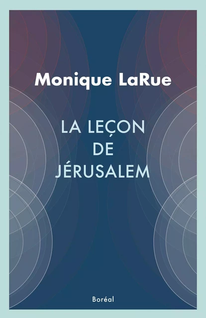 La Leçon de Jérusalem - Monique LaRue - Editions du Boréal