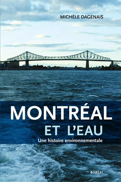 Montréal et l’Eau - Michèle Dagenais - Editions du Boréal