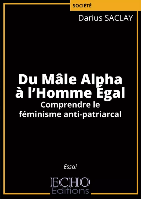 Du Mâle Alpha à l’Homme Égal - Darius Saclay - ECHO Editions