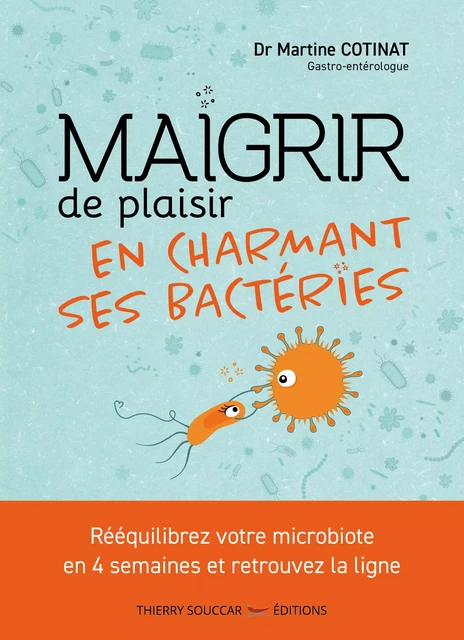 Maigrir de plaisir en charmant ses bactéries - Martine Dr Docteur Cotinat - Thierry Souccar Éditions