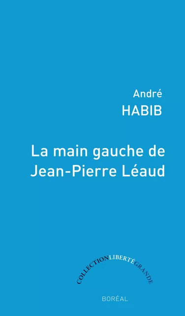 La Main gauche de Jean-Pierre Léaud - André Habib - Editions du Boréal