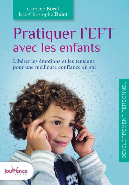 Pratiquer l'EFT avec les enfants - Caroline Burel, Jean-Christophe Dulot - Éditions Jouvence