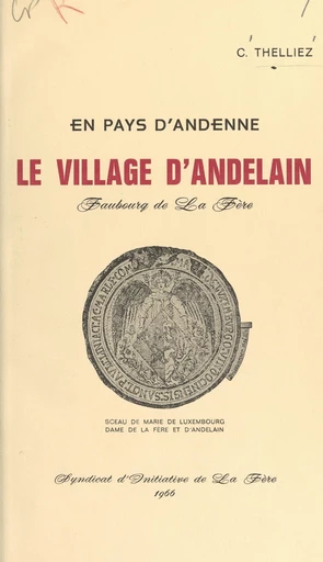 En pays d'Andenne, le village d'Andelain, faubourg de La Fère - Cyrille Thelliez - FeniXX rédition numérique