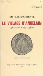 En pays d'Andenne, le village d'Andelain, faubourg de La Fère