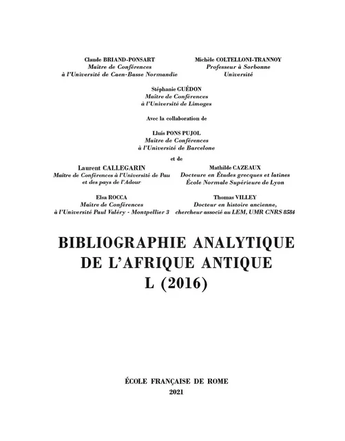 Bibliographie analytique de l’Afrique antique L (2016) - Claude Briand-Ponsart, Michèle Coltelloni-Trannoy, Stéphanie Guédon, Lluís Pons Pujol, Laurent Callegarin, Mathilde Cazeaux, Elsa Rocca, Thomas Villey - Publications de l’École française de Rome