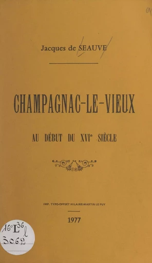 Champagnac-Le-Vieux au début du XVIe siècle - Jacques de Seauve - FeniXX rédition numérique