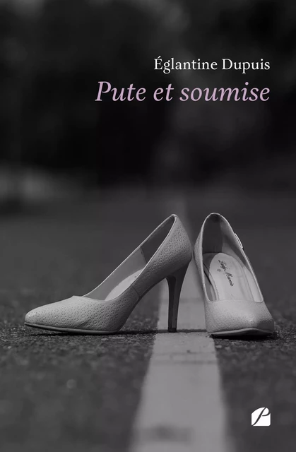 Pute et soumise - Églantine Dupuis - Editions du Panthéon