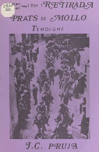 Prats de Mollo témoigne : 1939, retirada - Jean-Claude Pruja - FeniXX réédition numérique