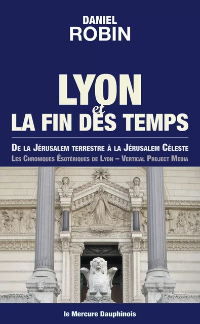 Lyon et la fin des temps - Daniel Robin - Le Mercure Dauphinois