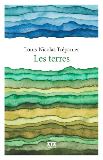 Les terres - Louis-Nicolas Trépanier - Éditions XYZ