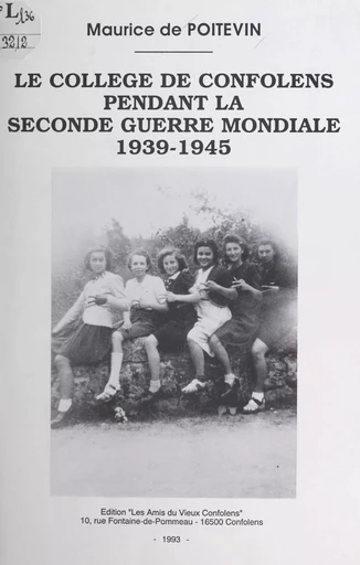 Le collège de Confolens pendant la Seconde Guerre mondiale, 1939-1945 - Maurice de Poitevin - FeniXX réédition numérique