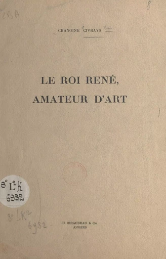 Le roi René, amateur d'art - Théophile Civrays - FeniXX réédition numérique