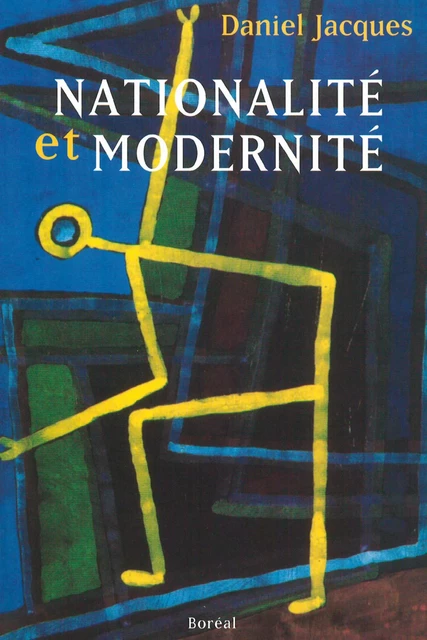 Nationalité et Modernité - Daniel D. Jacques - Editions du Boréal