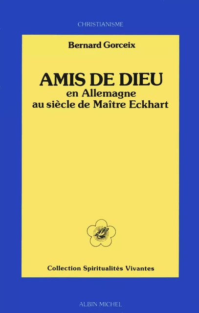 Amis de Dieu en Allemagne - Bernard Gorceix - Albin Michel