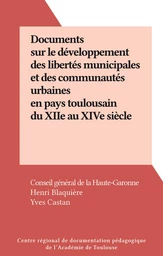 Documents sur le développement des libertés municipales et des communautés urbaines en pays toulousain du XIIe au XIVe siècle