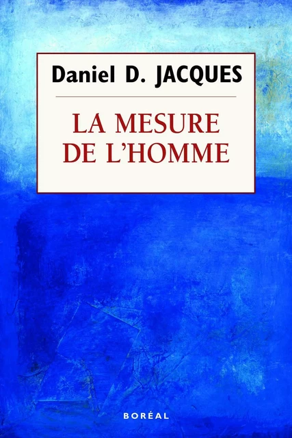 La Mesure de l'homme - Daniel D. Jacques - Editions du Boréal