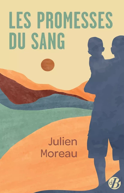 Les Promesses du sang - Julien Moreau - De Borée