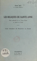 Les reliques de Sainte Anne, mère admirable de la Vierge Marie et aïeule du Christ